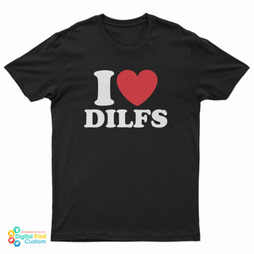I Love Dilfs T-Shirt