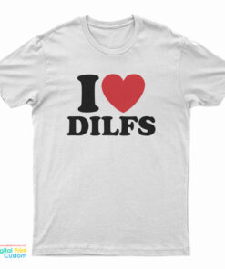 I Love Dilfs T-Shirt