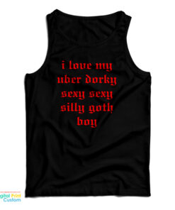 I Love My Uber Dorky Sexy Sexy Silly Goth Boy Tank Top