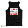 I Love Two Beat My Meat Tank Top