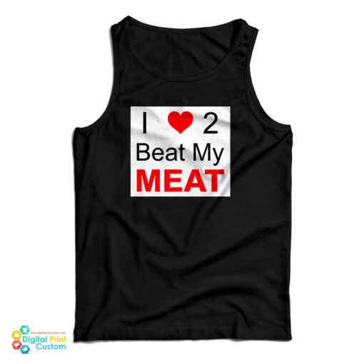 I Love Two Beat My Meat Tank Top