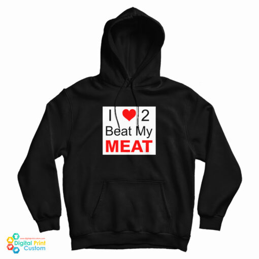 I Love Two Beat My Meat Hoodie