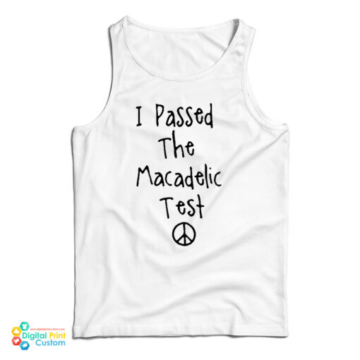 I Passed The Macadelic Test Tank Top