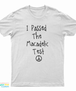 I Passed The Macadelic Test T-Shirt
