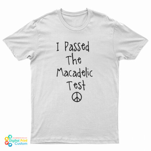 I Passed The Macadelic Test T-Shirt