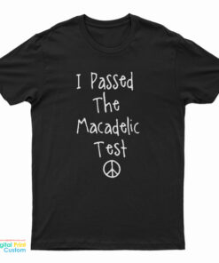 I Passed The Macadelic Test T-Shirt