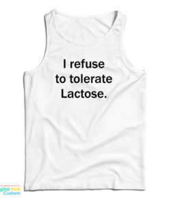 I Refuse To Tolerate Lactose Tank Top
