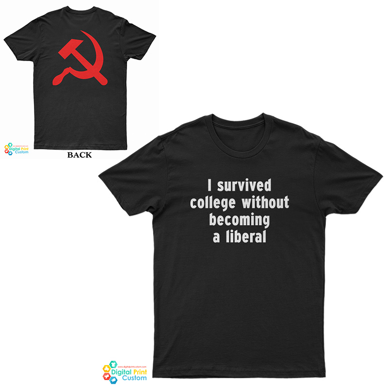 I Survived College Without Becoming A Liberal T-Shirt. I Survived College Without Becoming A Liberal T-Shirt.