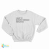 I Want To Be More Feminized And Lovely Sweatshirt