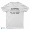 If My Nipples Want To Be The Star Of My Outfit Who The Fuck Am I To Stop Them T-Shirt