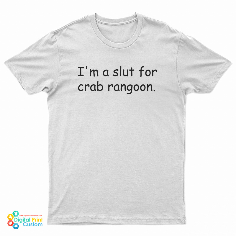 I'm A Slut For Crab Rangoon T-Shirt