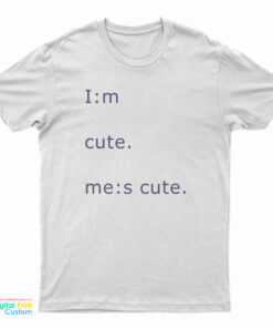 Im Cute Mes Cute T-Shirt