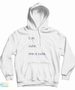 Im Cute Mes Cute Hoodie