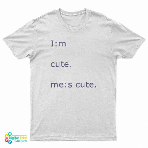 Im Cute Mes Cute T-Shirt