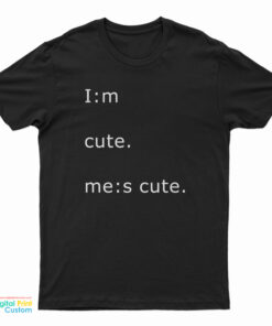 Im Cute Mes Cute T-Shirt