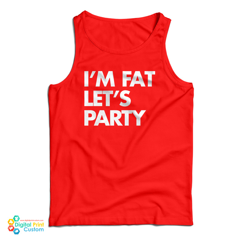 I'm Fat Let's Party Tank Top