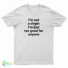 I'm Not A Virgin I'm Just Too Good For Anyone T-Shirt