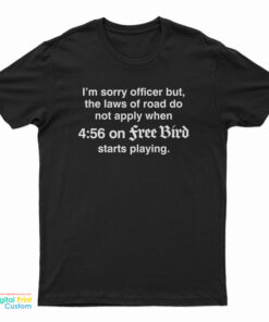 I’m Sorry Officer But The Laws Of Road Do Not Apply T-Shirt