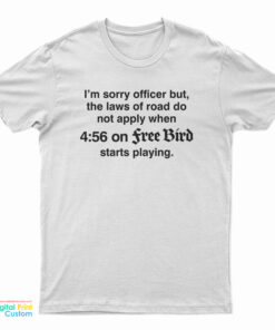 I’m Sorry Officer But The Laws Of Road Do Not Apply T-Shirt