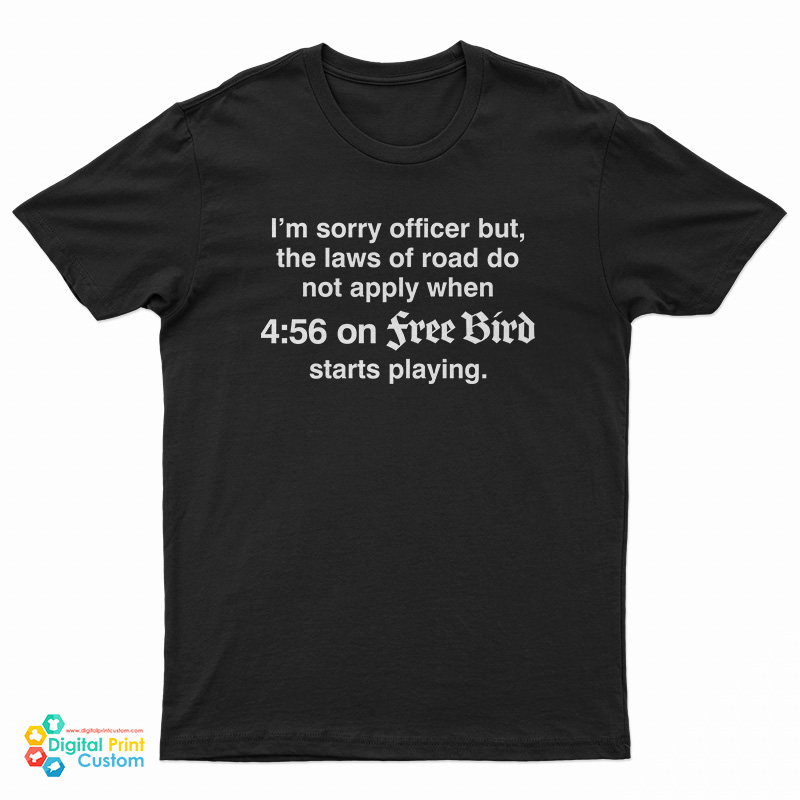 I’m Sorry Officer But The Laws Of Road Do Not Apply T-Shirt