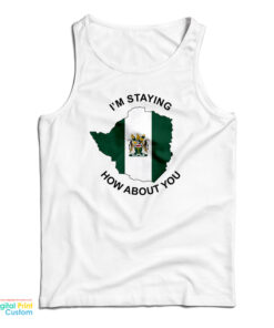 I’m Staying Rhodesia How About You Tank Top