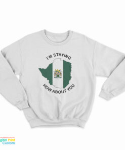 I’m Staying Rhodesia How About You Sweatrshirt