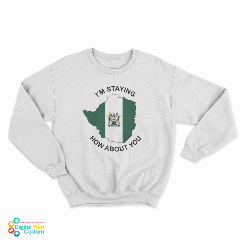 I’m Staying Rhodesia How About You Sweatrshirt