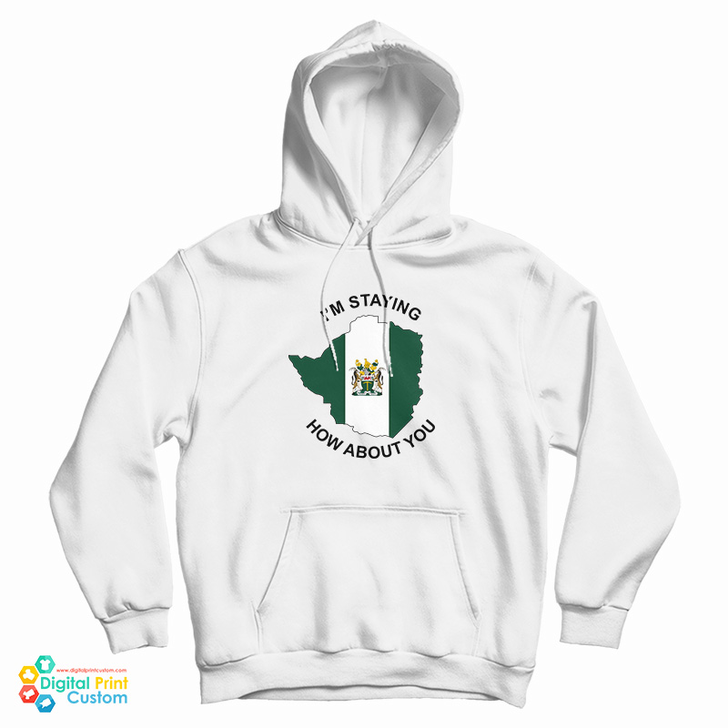 I’m Staying Rhodesia How About You Hoodie