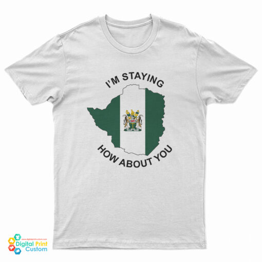 I’m Staying Rhodesia How About You T-Shirt
