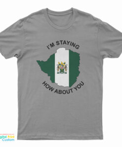 I’m Staying Rhodesia How About You T-Shirt