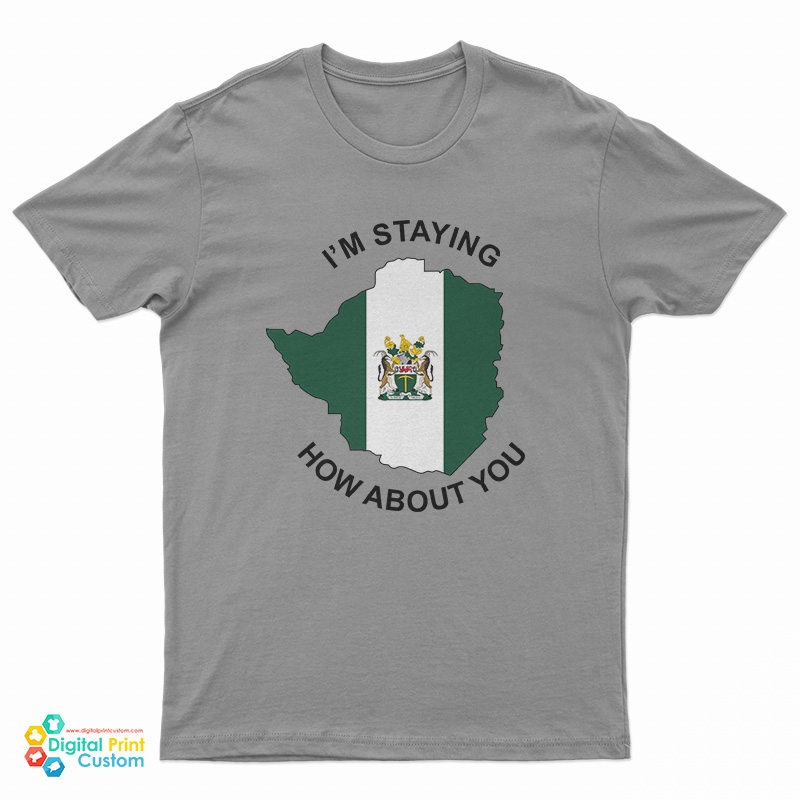 I’m Staying Rhodesia How About You T-Shirt