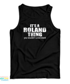 It's A Roland Thing You Wouldn't Understand Tank Top