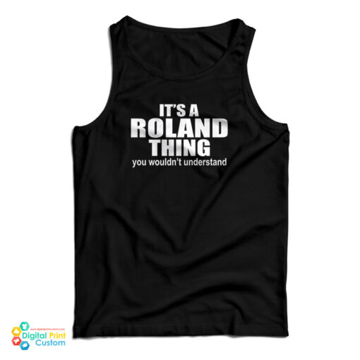 It's A Roland Thing You Wouldn't Understand Tank Top