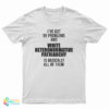 I've Got 99 Problems And White Heteronormative Patriarchy Is Basically All Of Them T-Shirt