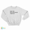 Kiss The Boys And Make Them Die Sweatshirt