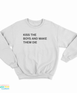 Kiss The Boys And Make Them Die Sweatshirt