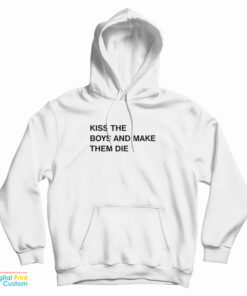 Kiss The Boys And Make Them Die Hoodie