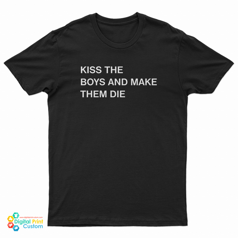 Kiss The Boys And Make Them Die T-Shirt
