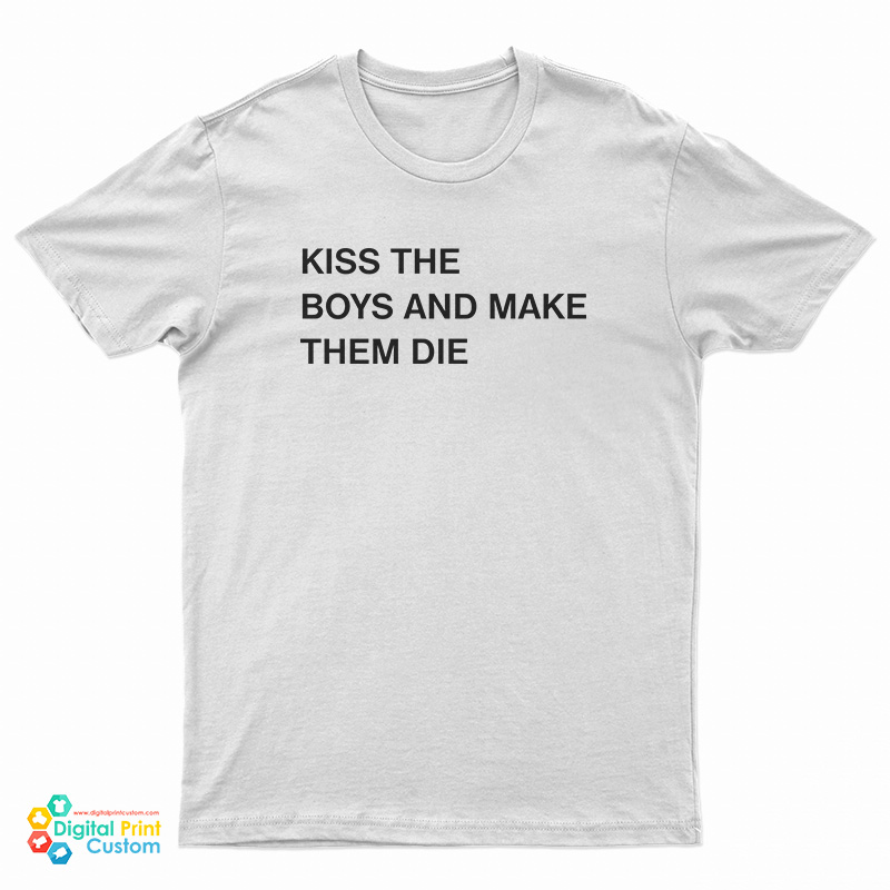Kiss The Boys And Make Them Die T-Shirt