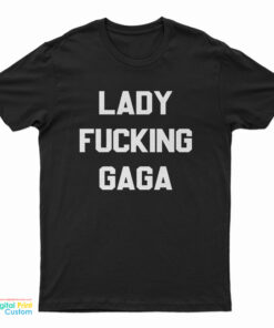 Lady Fucking Gaga T-Shirt