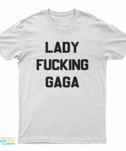 Lady Fucking Gaga T-Shirt
