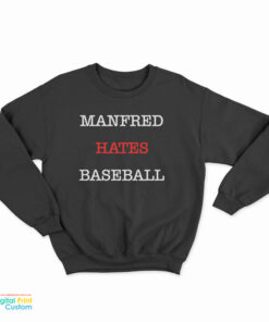 Manfred Hates Baseball Sweatshirt