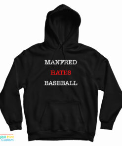 Manfred Hates Baseball Hoodie