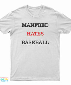 Manfred Hates Baseball T-Shirt