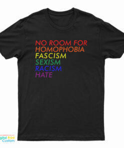 No Room For Homophobia Fascism Sexism Racism Hate LGBT T-Shirt