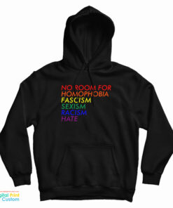 No Room For Homophobia Fascism Sexism Racism Hate LGBT Hoodie