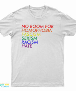 No Room For Homophobia Fascism Sexism Racism Hate LGBT T-Shirt