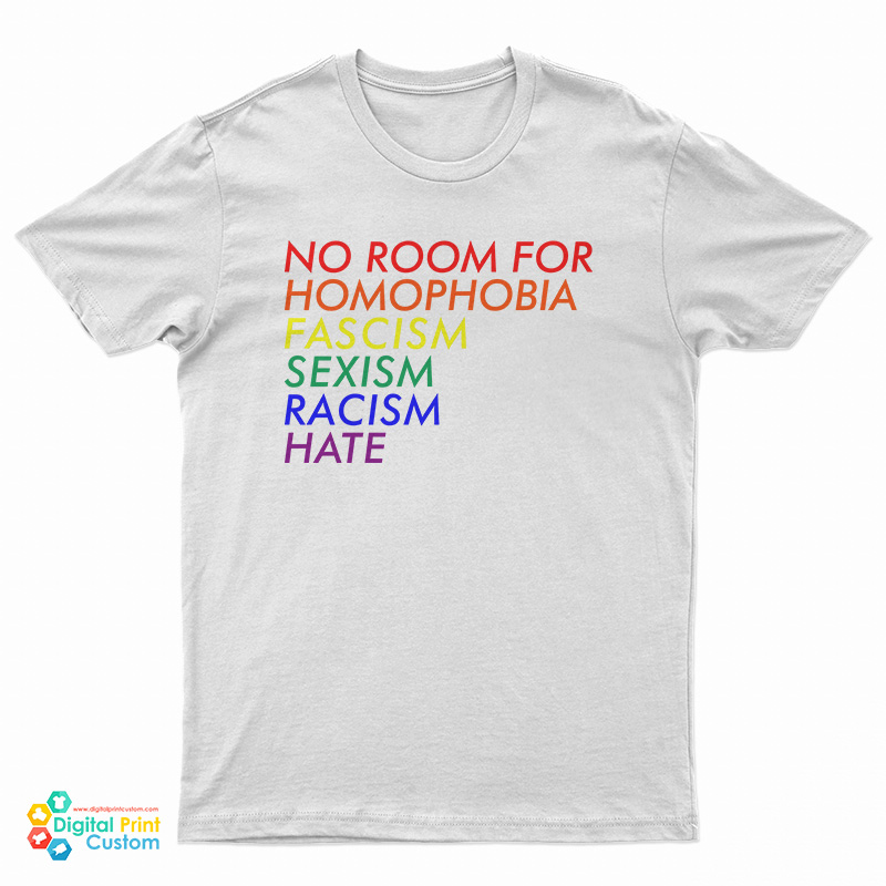 No Room For Homophobia Fascism Sexism Racism Hate LGBT T-Shirt