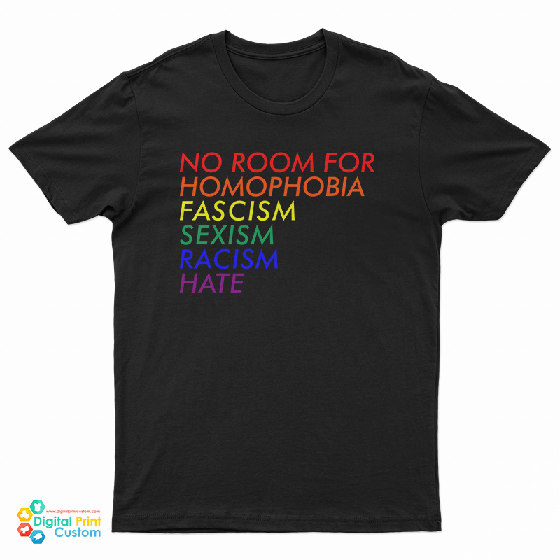 No Room For Homophobia Fascism Sexism Racism Hate LGBT T-Shirt