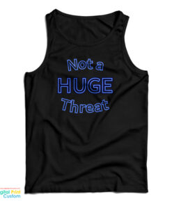 Not A Huge Threat Tank Top